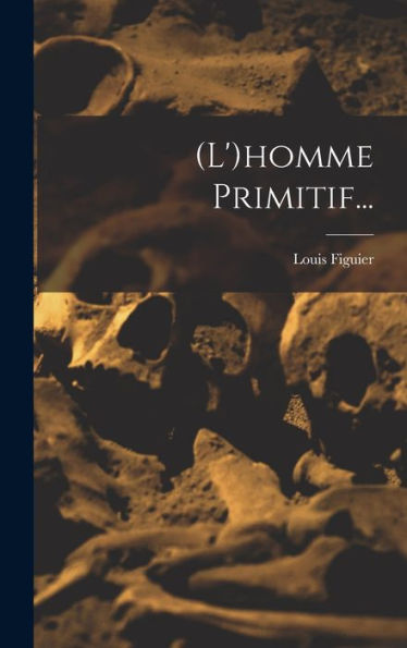 (L')Homme Primitif... (French Edition)