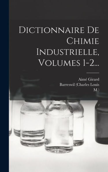 Dictionnaire De Chimie Industrielle, Volumes 1-2... (French Edition)