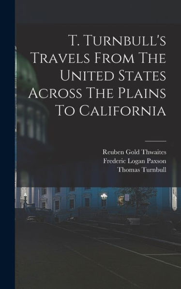T. Turnbull's Travels From The United States Across The Plains To California
