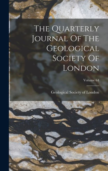 The Quarterly Journal Of The Geological Society Of London; Volume 64