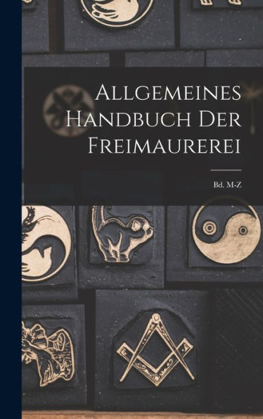 Allgemeines Handbuch Der Freimaurerei: Bd. M-Z (German Edition)