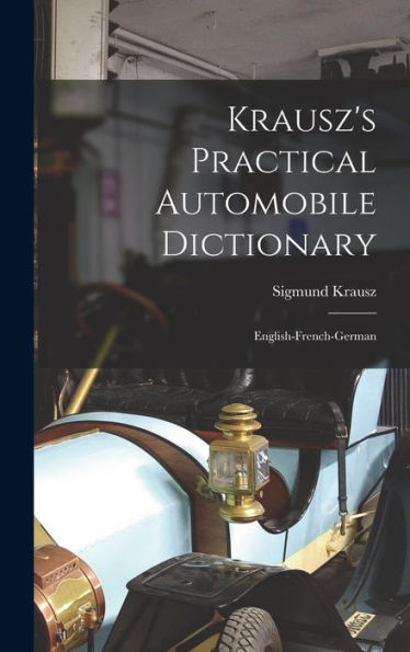 Krausz's Practical Automobile Dictionary: English-French-German (French Edition)