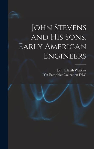 John Stevens And His Sons, Early American Engineers