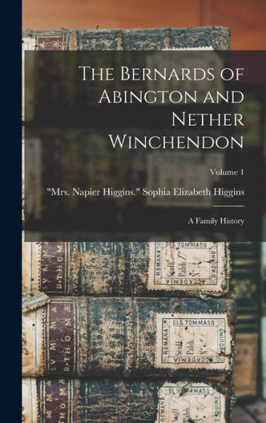 The Bernards Of Abington And Nether Winchendon; A Family History; Volume 1