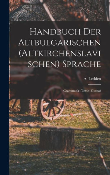 Handbuch Der Altbulgarischen (Altkirchenslavischen) Sprache: Grammatik--Texte--Glossar (German Edition)