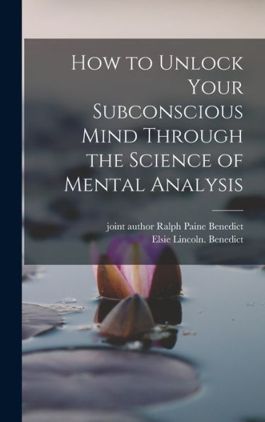 How To Unlock Your Subconscious Mind Through The Science Of Mental Analysis