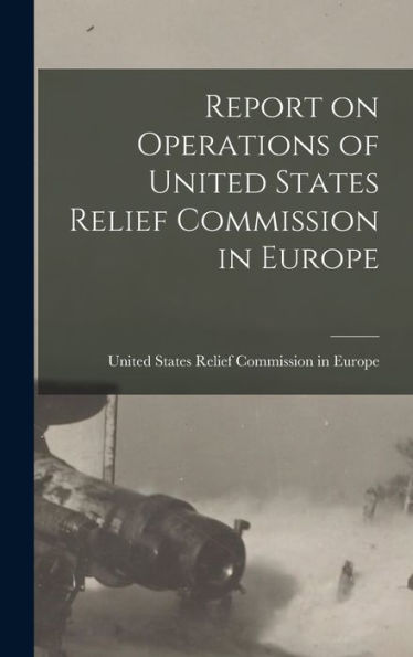 Report On Operations Of United States Relief Commission In Europe