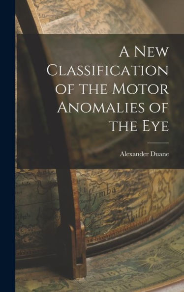 A New Classification Of The Motor Anomalies Of The Eye