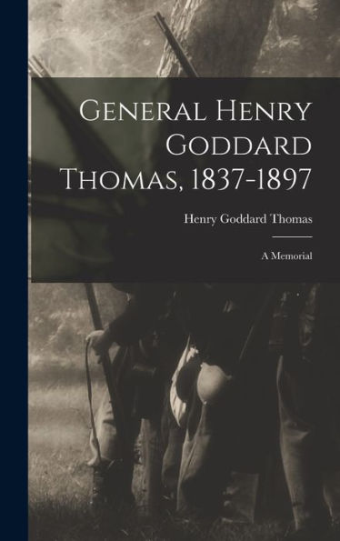 General Henry Goddard Thomas, 1837-1897: A Memorial