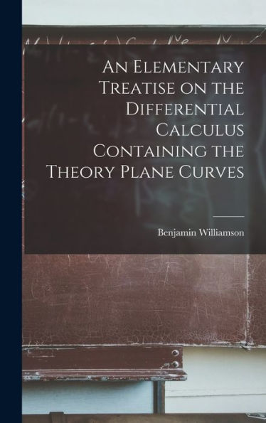 An Elementary Treatise On The Differential Calculus Containing The Theory Plane Curves