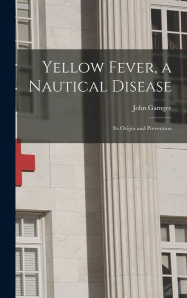 Yellow Fever, A Nautical Disease: Its Origin And Prevention