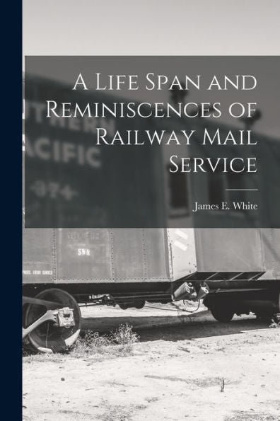 A Life Span And Reminiscences Of Railway Mail Service
