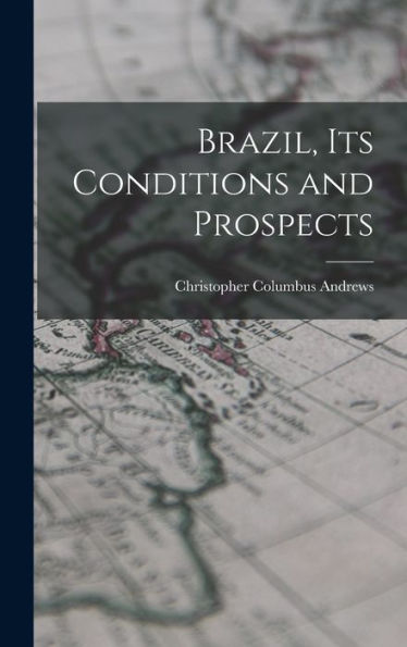 Brazil, Its Conditions And Prospects