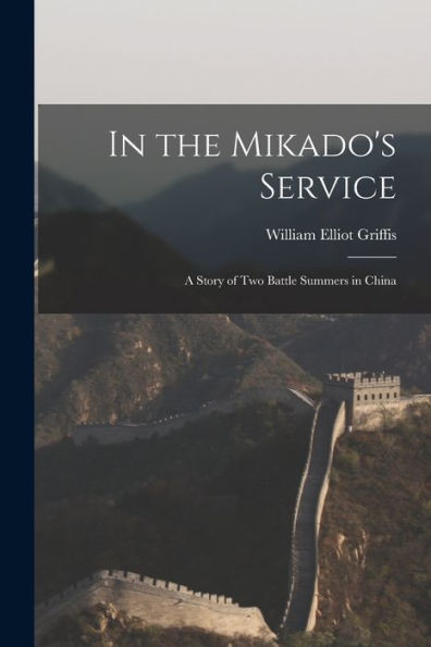 In The Mikado's Service: A Story Of Two Battle Summers In China