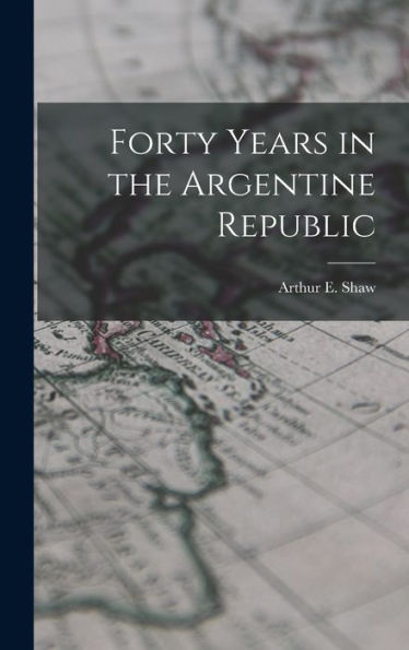 Forty Years In The Argentine Republic