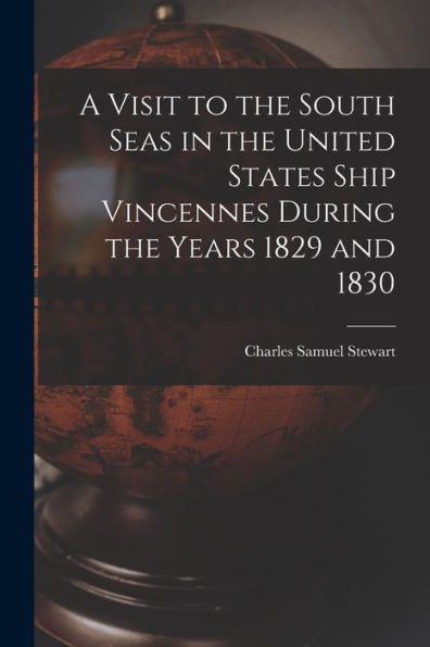 A Visit To The South Seas In The United States Ship Vincennes During The Years 1829 And 1830