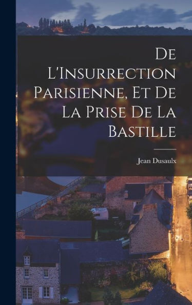 De L'Insurrection Parisienne, Et De La Prise De La Bastille