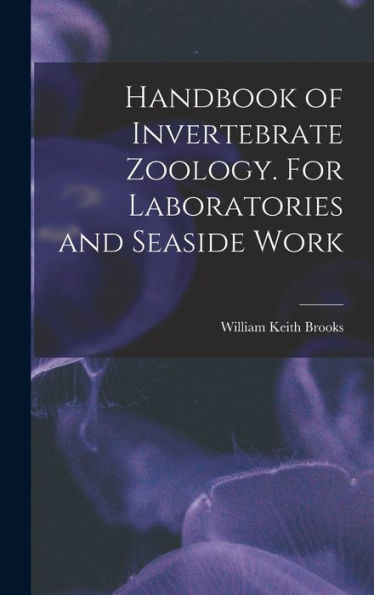 Handbook Of Invertebrate Zoology. For Laboratories And Seaside Work