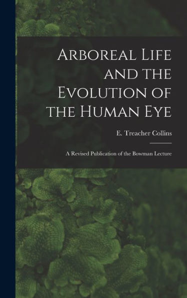 Arboreal Life And The Evolution Of The Human Eye: A Revised Publication Of The Bowman Lecture