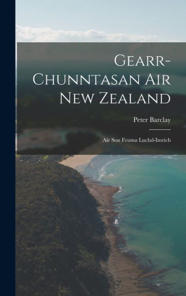 Gearr-Chunntasan Air New Zealand: Air Son Feuma Luchd-Imrich (Scots Gaelic Edition)