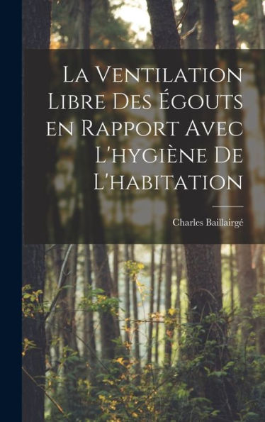 La Ventilation Libre Des Égouts En Rapport Avec L'Hygiene De L'Habitation (French Edition)