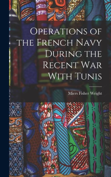 Operations Of The French Navy During The Recent War With Tunis