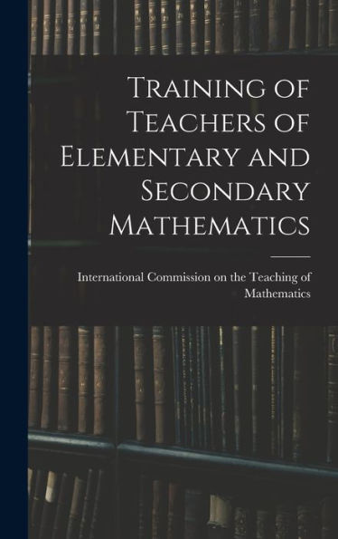 Training Of Teachers Of Elementary And Secondary Mathematics