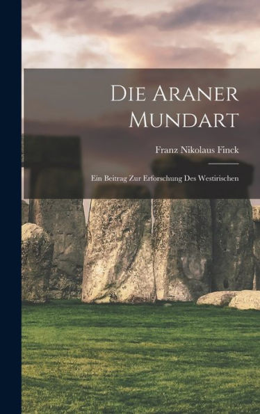 Die Araner Mundart; Ein Beitrag Zur Erforschung Des Westirischen (German Edition)