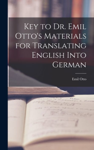 Key To Dr. Emil Otto's Materials For Translating English Into German (German Edition)