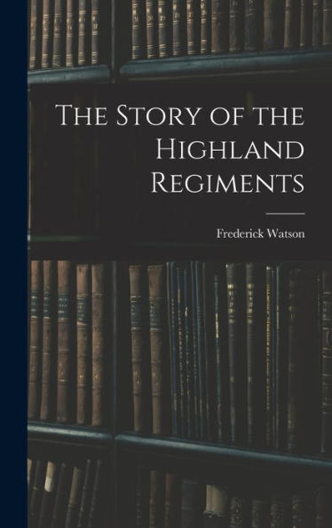 The Story Of The Highland Regiments