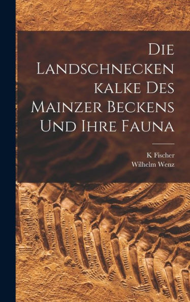Die Landschneckenkalke Des Mainzer Beckens Und Ihre Fauna (German Edition)