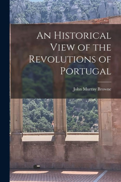 An Historical View Of The Revolutions Of Portugal