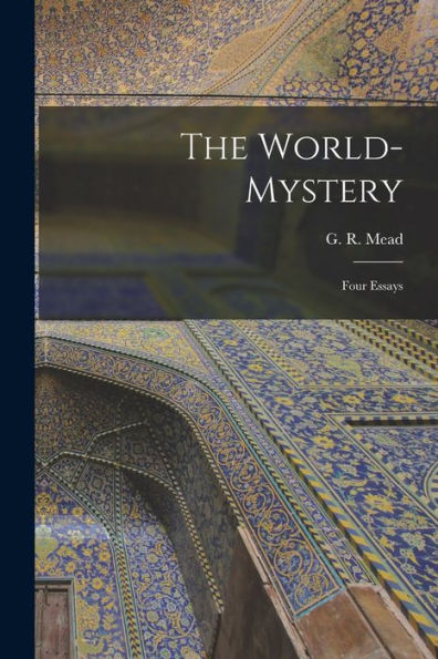 The World-Mystery: Four Essays