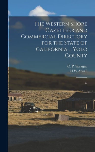 The Western Shore Gazetteer And Commercial Directory For The State Of California ... Yolo County: O