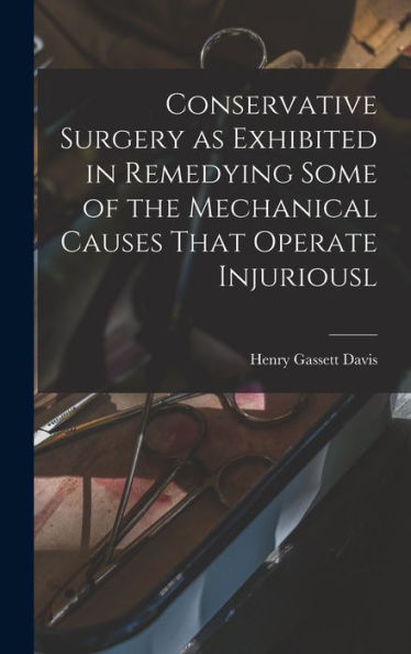 Conservative Surgery As Exhibited In Remedying Some Of The Mechanical Causes That Operate Injuriousl