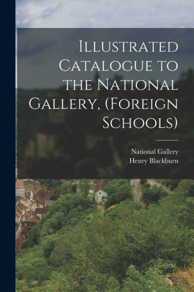 Illustrated Catalogue To The National Gallery, (Foreign Schools)