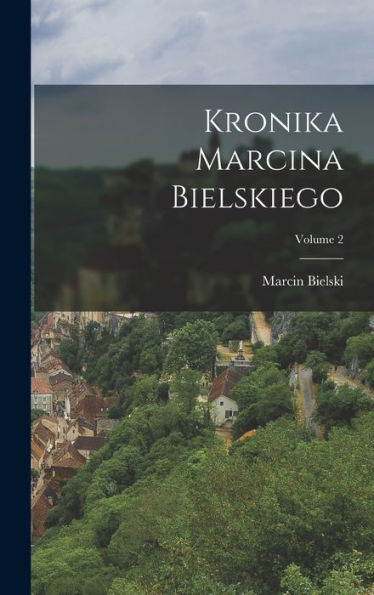 Kronika Marcina Bielskiego; Volume 2 (Polish Edition)
