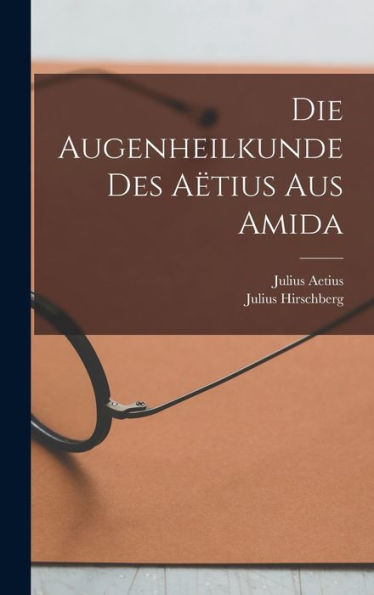 Die Augenheilkunde Des A?Ius Aus Amida (German Edition)