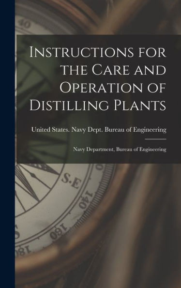Instructions For The Care And Operation Of Distilling Plants: Navy Department, Bureau Of Engineering