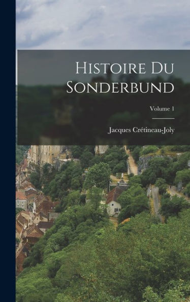 Histoire Du Sonderbund; Volume 1 (French Edition)