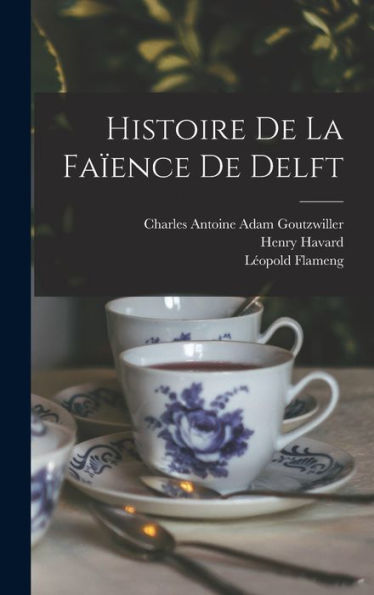 Histoire De La Fa?Nce De Delft (French Edition)