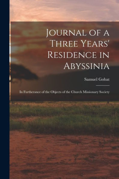 Journal Of A Three Years' Residence In Abyssinia: In Furtherance Of The Objects Of The Church Missionary Society