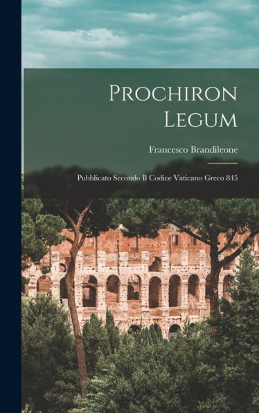 Prochiron Legum: Pubblicato Secondo Il Codice Vaticano Greco 845 (Italian Edition)