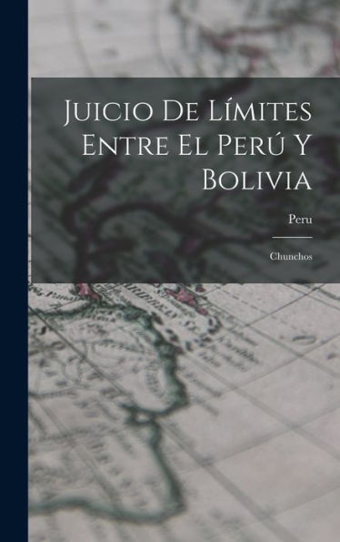 Juicio De L?Ites Entre El Per?Y Bolivia: Chunchos (Spanish Edition)
