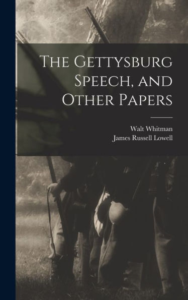 The Gettysburg Speech, And Other Papers