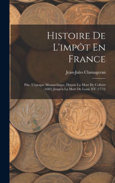Histoire De L'Imp? En France: Ptie. L'?Oque Monarchique, Depuis La Mort De Colbert (1683) Jusqu'?La Mort De Louis Xv (1774) (French Edition)