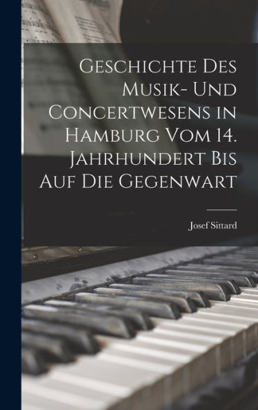 Geschichte Des Musik- Und Concertwesens In Hamburg Vom 14. Jahrhundert Bis Auf Die Gegenwart (German Edition)