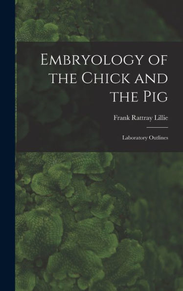 Embryology Of The Chick And The Pig: Laboratory Outlines