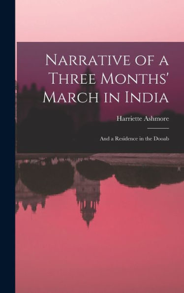 Narrative Of A Three Months' March In India; And A Residence In The Dooab