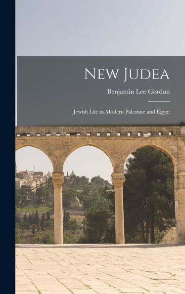 New Judea: Jewish Life In Modern Palestine And Egypt